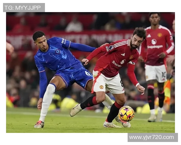 曼联与切尔西激战正酣文字直播全程回顾与精彩瞬间分享 曼联与切尔西激战正酣文字直播全程回顾与精彩瞬间分享